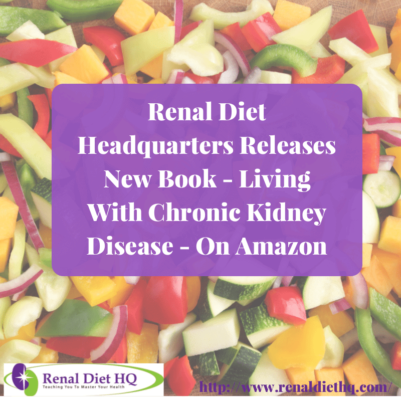 Renal Diet Headquarters Releases New Book – Living With Chronic Kidney Disease – On Amazon