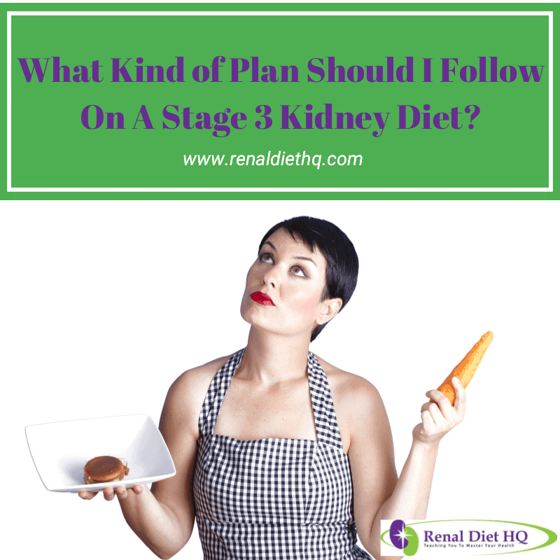 What Kind Of Plan Should I Follow On A Stage 3 Kidney Diet?