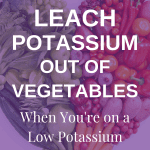 How To Leach Potassium Out Of Vegetables