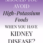 What Foods Should I Avoid On A Renal Diet?  Let's Talk About High Potassium Foods