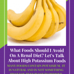 What Foods Should I Avoid On A Renal Diet?  Let’s Talk About High Potassium Foods