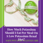 How Much Potassium Should I Eat Per Meal On A Low Potassium Renal Diet?