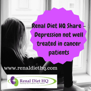 Renal Diet Hq Share – Depression Not Well Treated In Cancer Patients