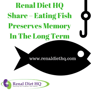 Renal Diet Hq Share – Eating Fish Preserves Memory In The Long Term