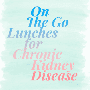 On The Go Lunches For Chronic Kidney Disease