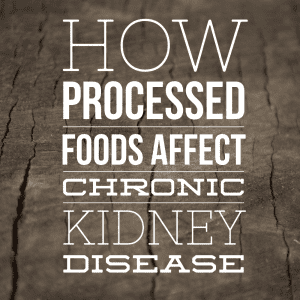 How Processed Foods Affect Chronic Kidney Disease