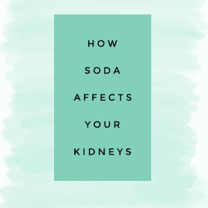 How Soda Affects Your Kidneys