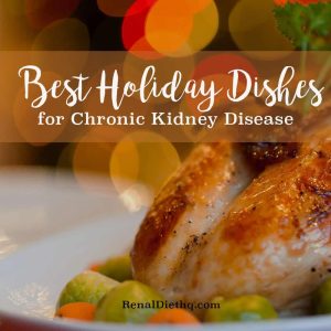 Best Holiday Dishes For Chronic Kidney Disease