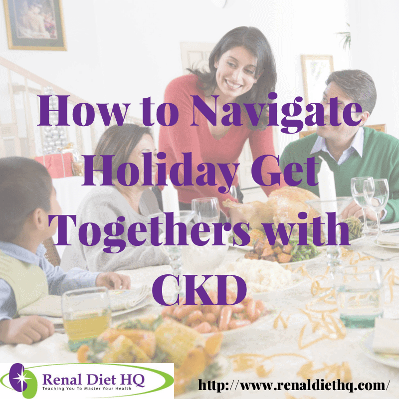 How To Navigate Holiday Get Togethers With Ckd