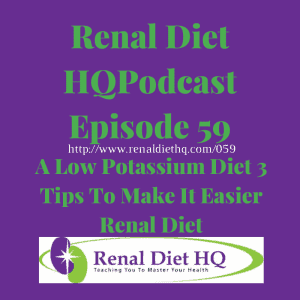 Renal Diet Podcast 059 – 3 Easy Tips For Low Potassium Diet