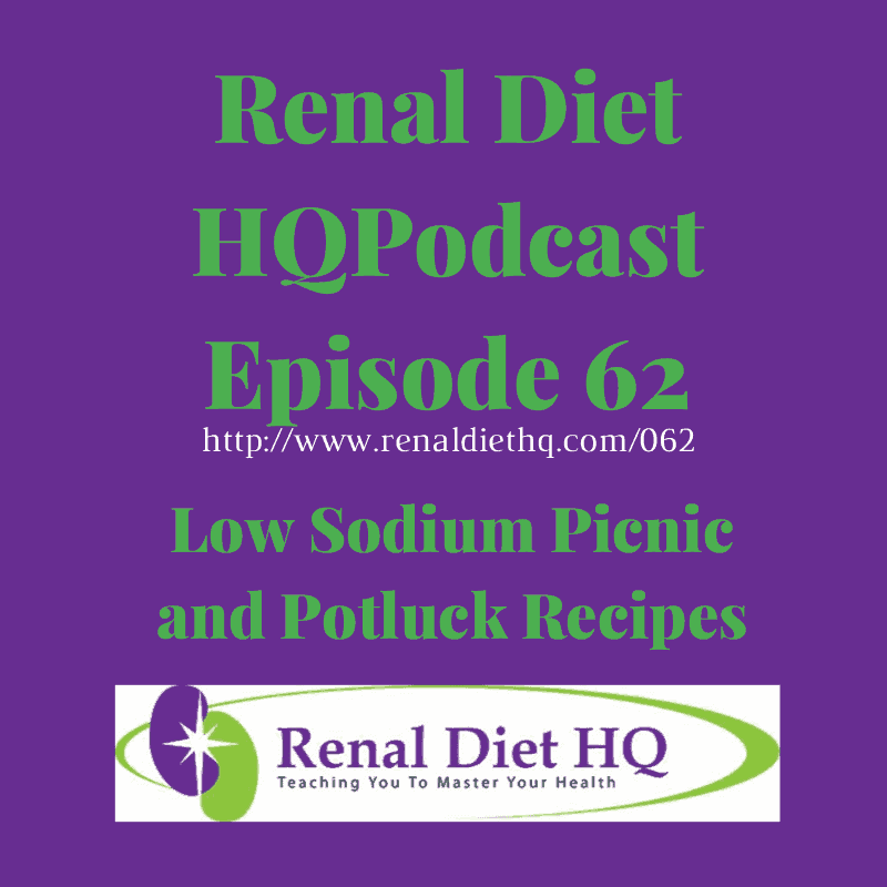 Renal Diet Podcast 062 – Low Sodium Picnic And Potluck Recipes