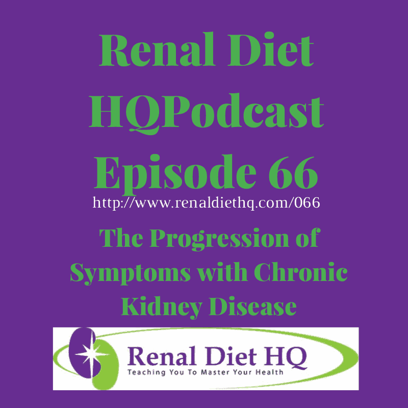 Renal Diet Podcast 066 – Progression Of Symptoms