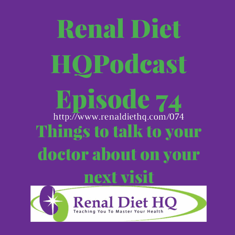 Renal Diet Podcast 074 – Things To Talk To Your Doctor