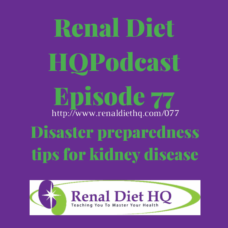 Renal Diet Podcast 077 – Disaster Preparedness Tips