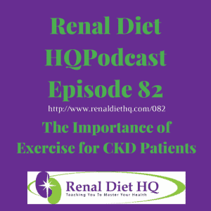 Renal Diet Podcast 082: The Importance Of Exercise For Ckd Patients