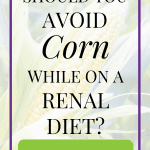 Can I Eat Corn On A Renal Diet?