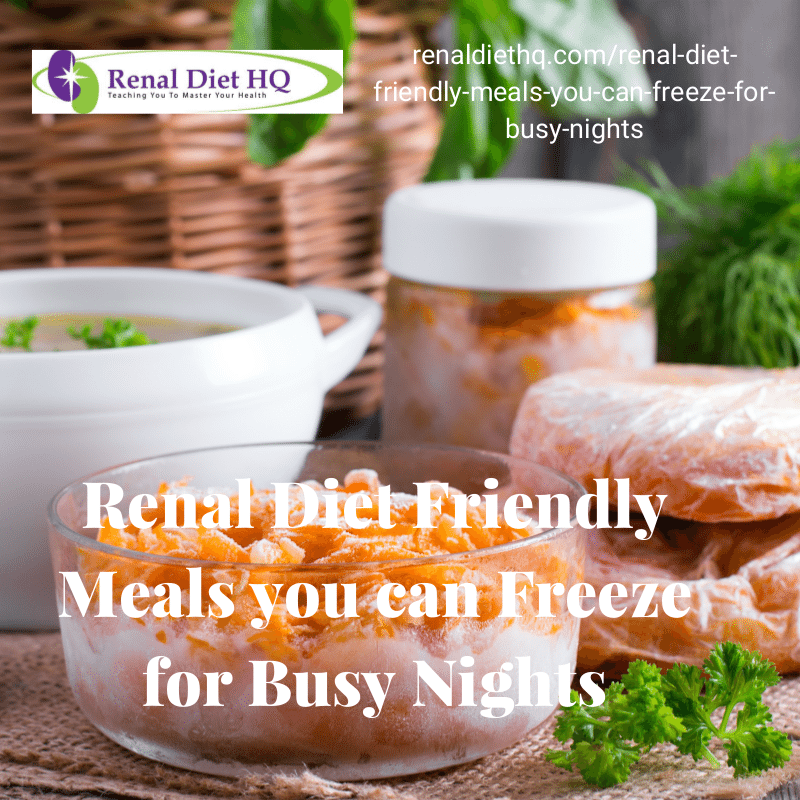 Renal Diet Friendly Meals you can Freeze for Busy Nights | Renal Diet Menu Headquarters