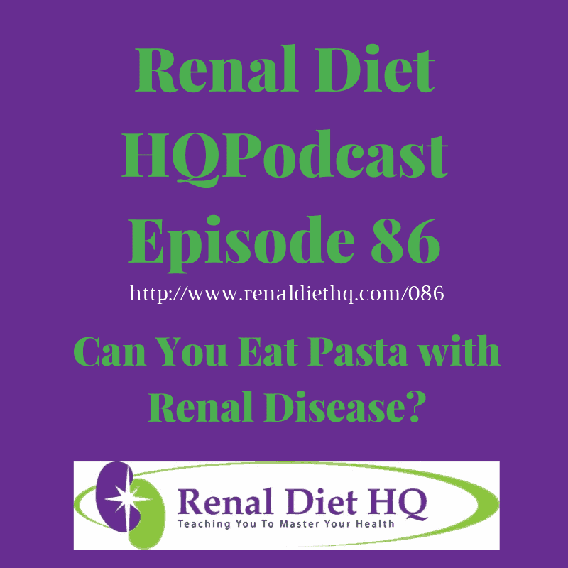 Renal Diet Podcast 086: Can You Eat Pasta With Renal Disease?