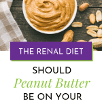 Can I Eat Peanut Butter On A Renal Diet?