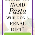 Can You Eat Pasta On A Renal Diet?