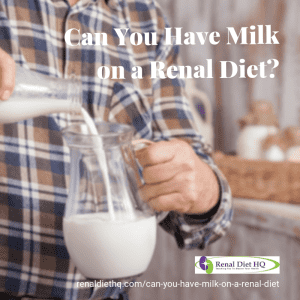 Can You Have Milk On A Renal Diet?