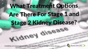 What Treatment Options Are There For Stage 1 And Stage 2 Kidney Disease?