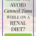 Can You Have Canned Tuna On A Renal Diet?