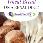 Can You Have Wheat Bread On A Renal Diet?