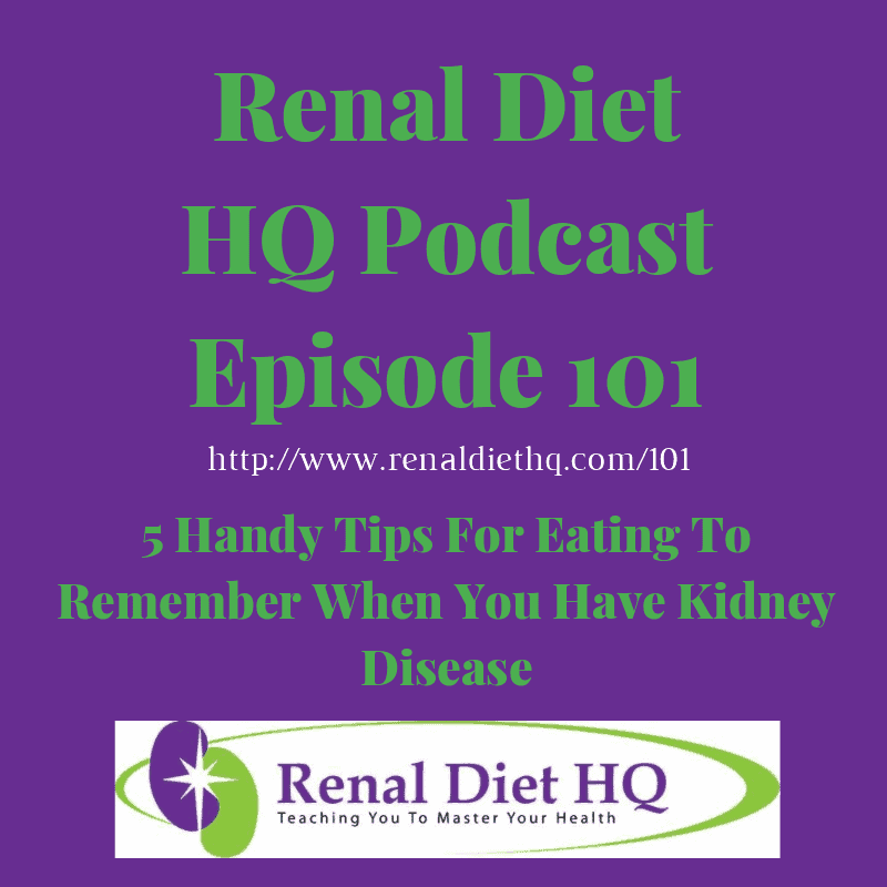 Rdhq Podcast 101: 5 Handy Tips For Eating To Remember When You Have Kidney Disease