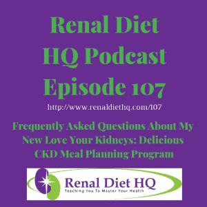 Rdhq Podcast 107: Frequently Asked Questions About My New Love Your Kidneys: Delicious Ckd Meal Planning Program