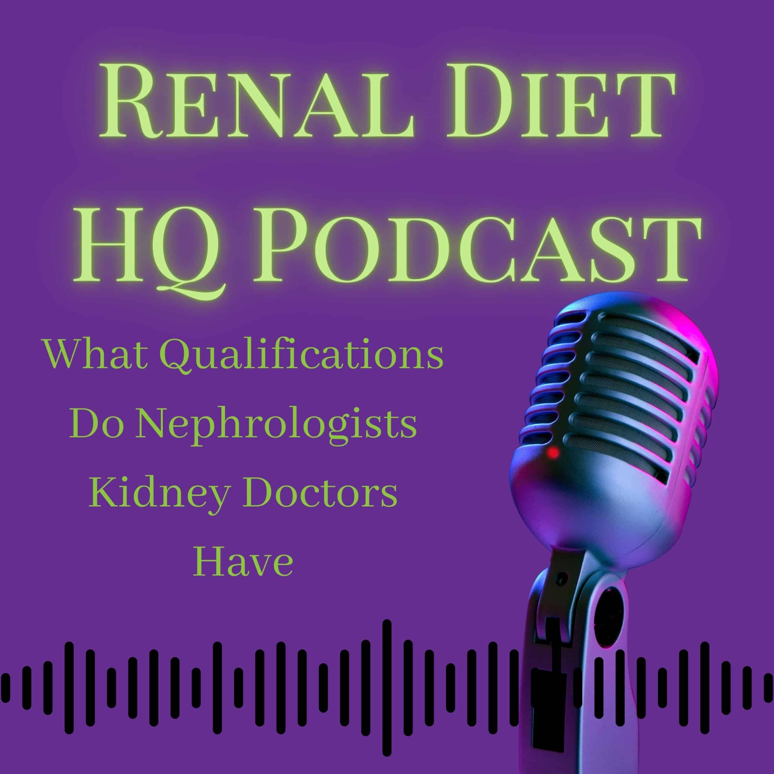 What Qualifications Do Nephrologists Kidney Doctors Have?- Podcast