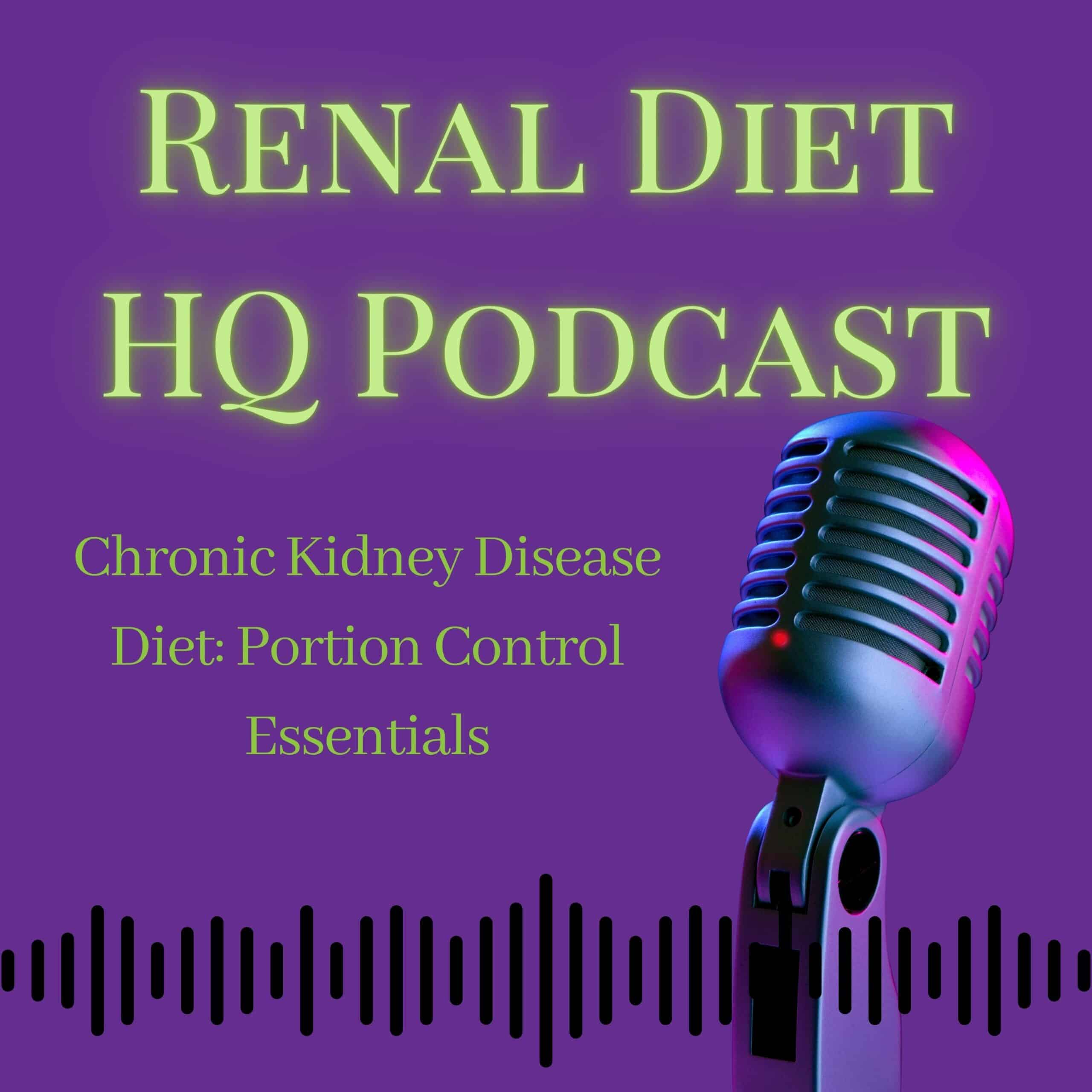 Renal Diet HQ Podcast Chronic Kidney Disease Diet: Portion Control Essentials.