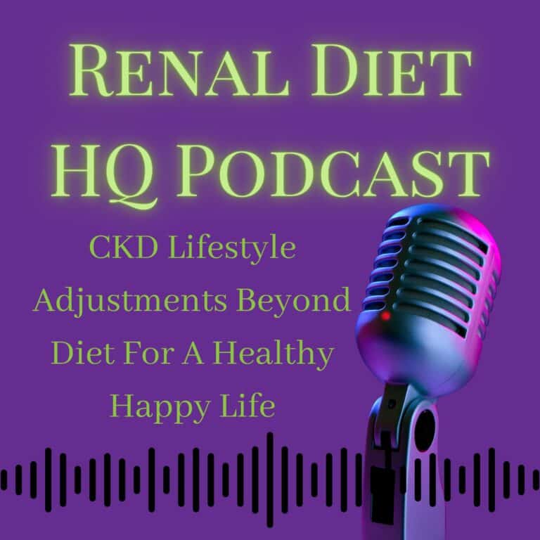 RENAL DIET HQ PODCAST CKD Lifestyle Adjustments Beyond Diet For A Healthy Happy Life.