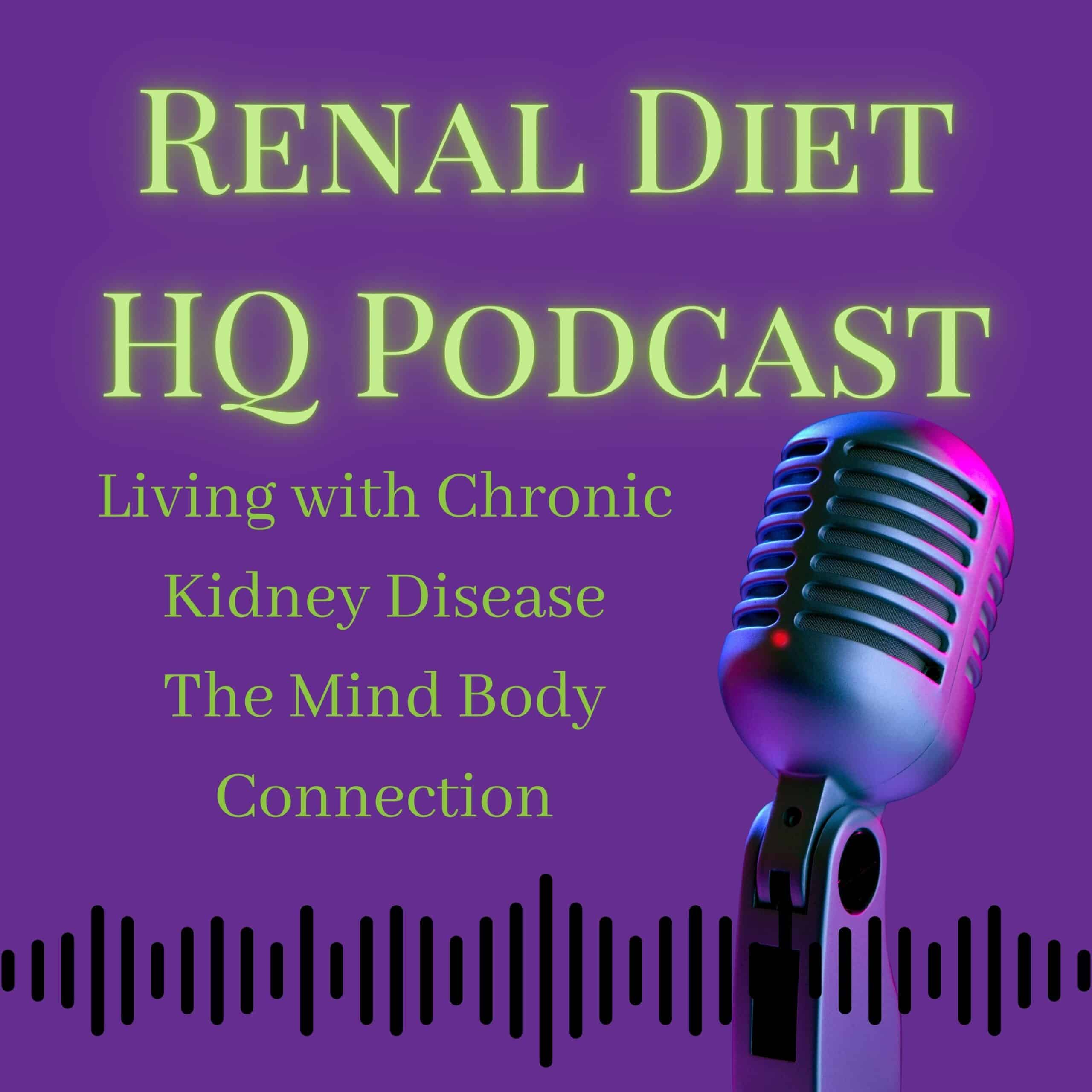 Living with Chronic Kidney Disease The Mind Body Connection- Podcast