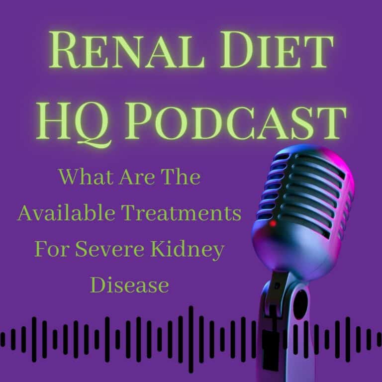RENAL DIET HQ PODCAST What Are The Available Treatments For Severe Kidney Disease.