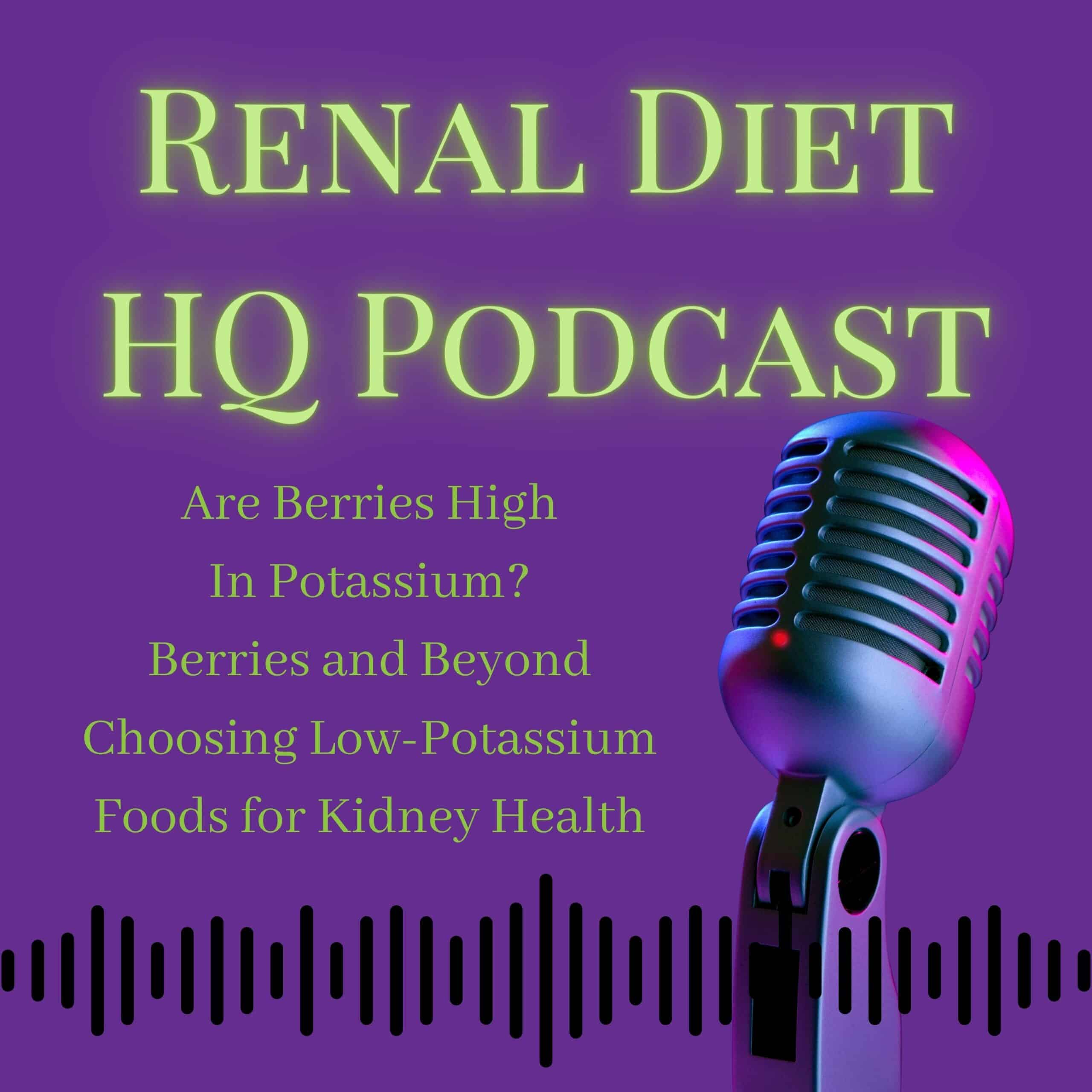 Are Berries High In Potassium? Berries and Beyond Choosing LowPotassium Foods for Kidney Health- Podcast