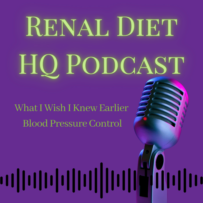 Renal Diet HQ Pocast -What I Wish I Knew Earlier Blood Pressure Control