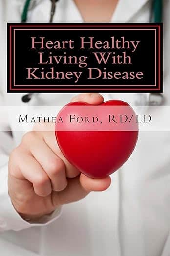 Heart Healthy Living With Kidney Disease: Lowering Blood Pressure (Renal Diet HQ IQ Pre Dialysis Living) (Volume 8)