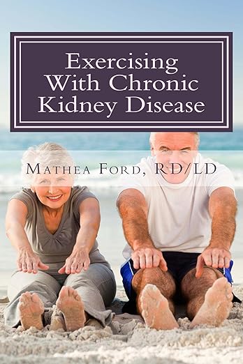 Exercising With Chronic Kidney Disease: Solutions to an Active Lifestyle (Renal Diet HQ IQ Pre Dialysis Living) (Volume 9)