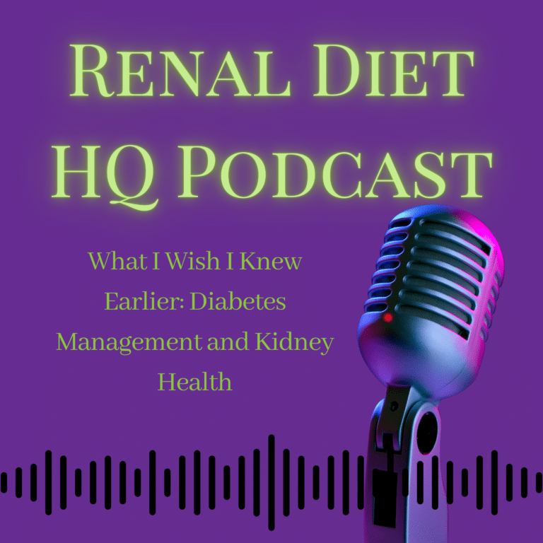 Renal Diet HQ Podcast - What I Wish I Knew Earlier: Diabetes Management and Kidney Health