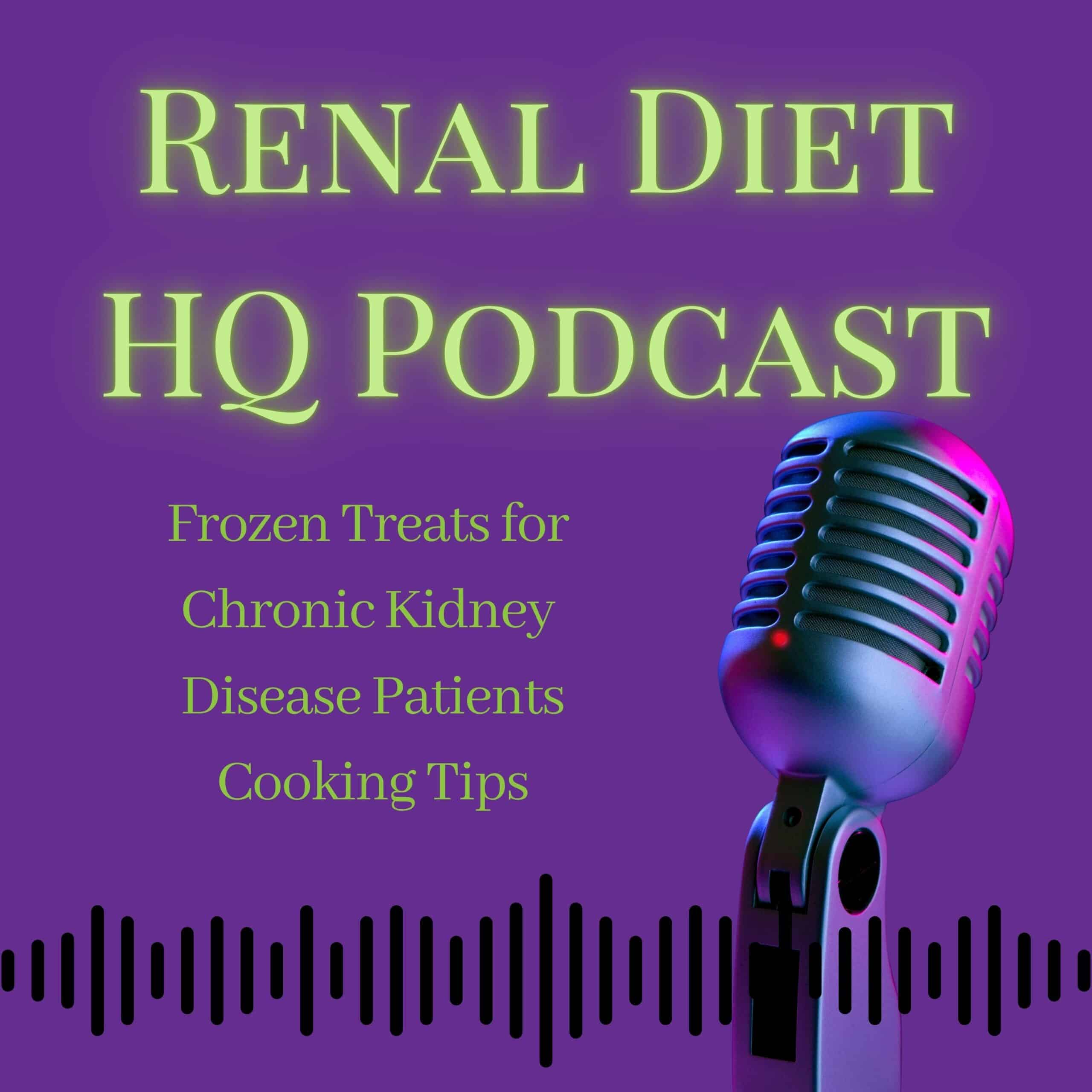 Renal Diet HQ Podcast Frozen Treats for Chronic Kidney Disease Patients.