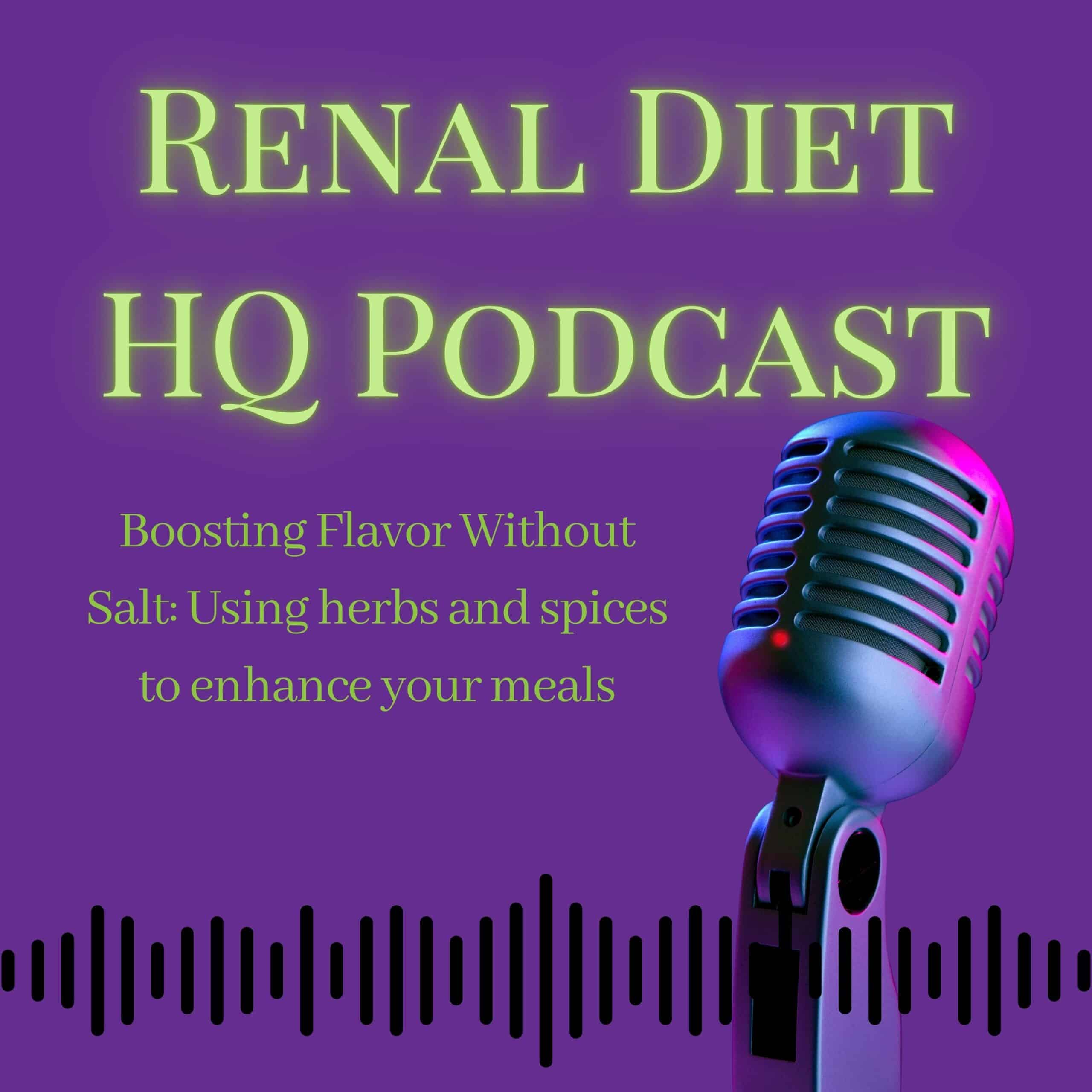 Renal diet HQ Podcast Boosting Flavor Without Salt Using herbs and spices to enhance your meals.