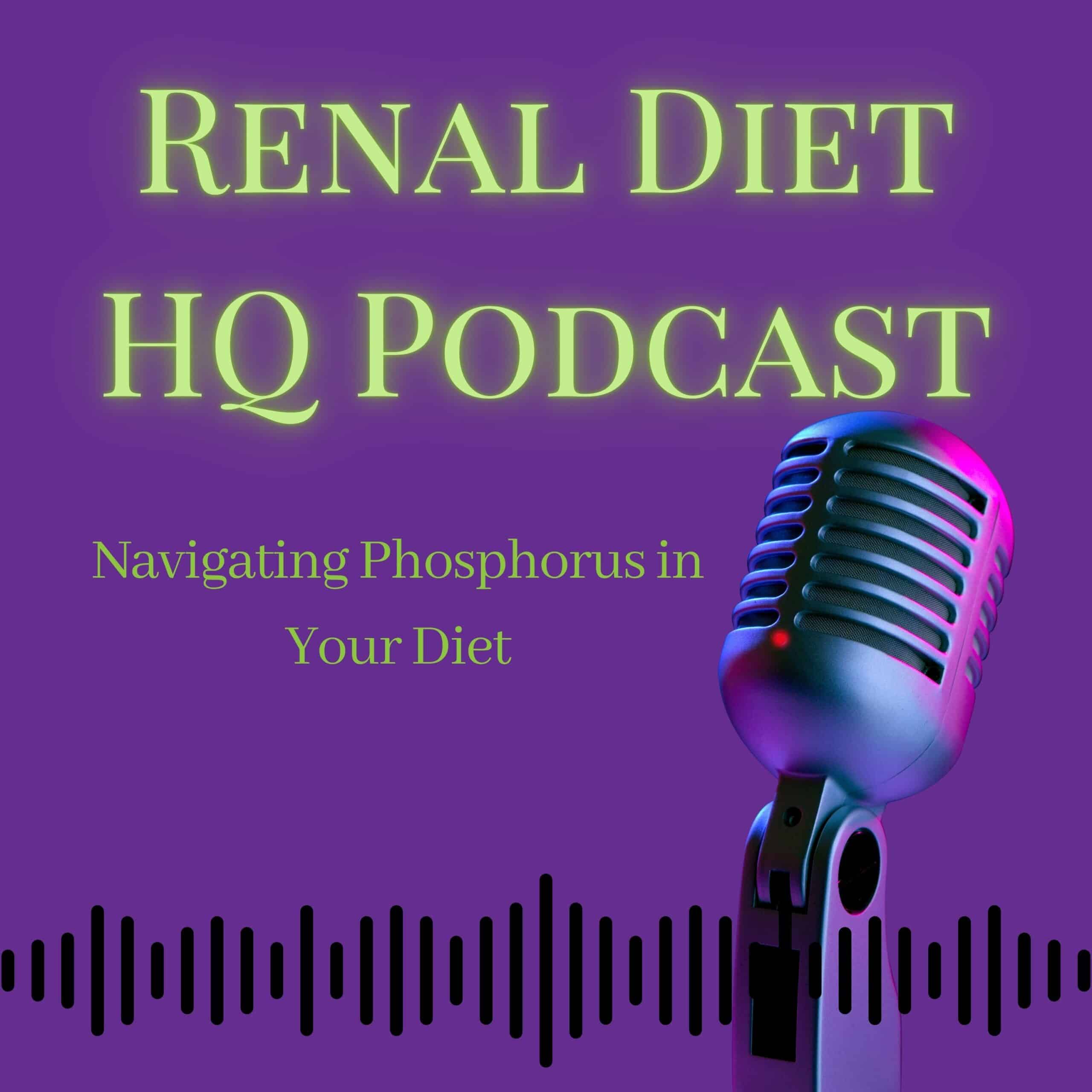 Renal Diet HQ Podcast Navigating Phosphorus in Your Diet.