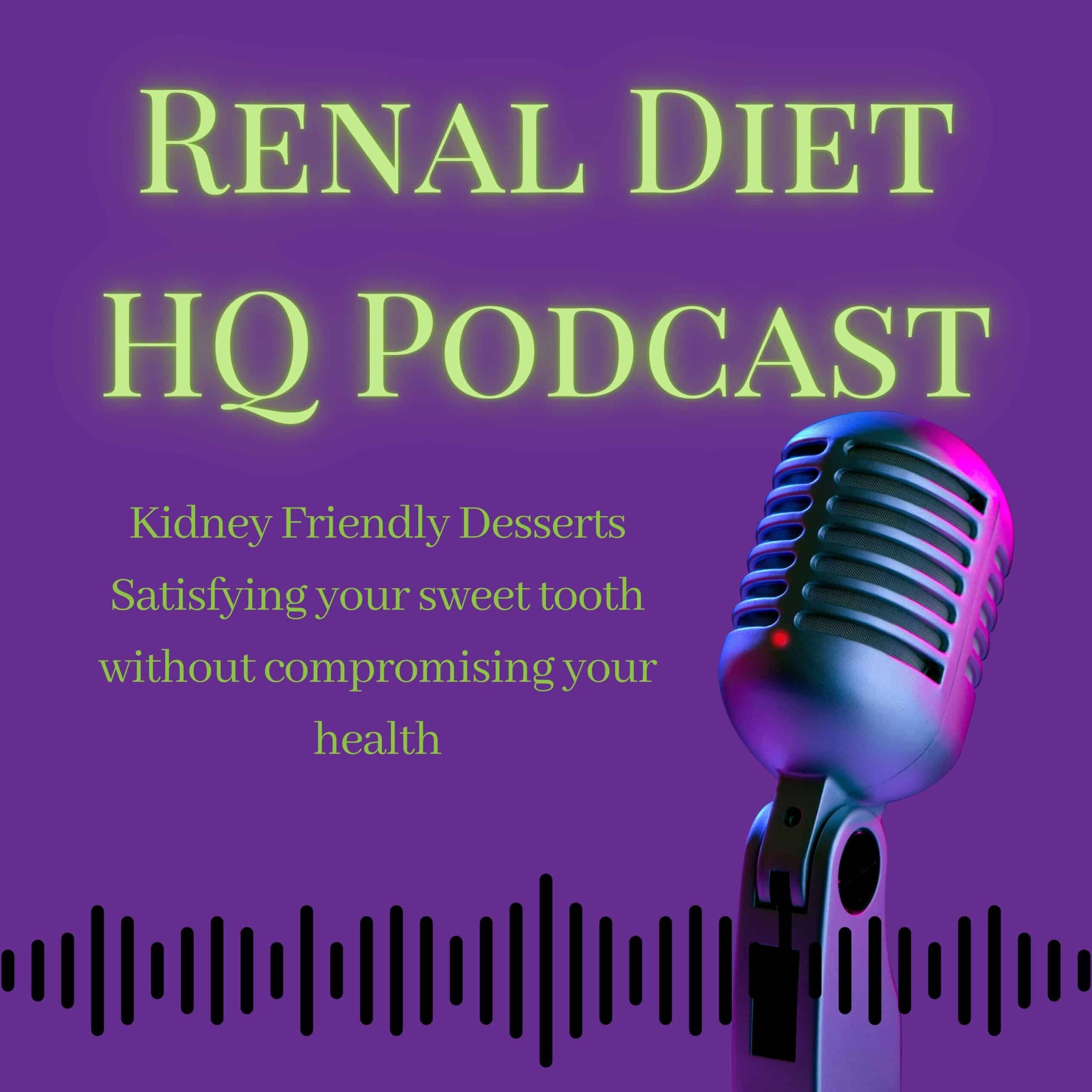 Renal Diet HQ Podcast KidneyFriendly Desserts Satisfying your sweet tooth without compromising your health.