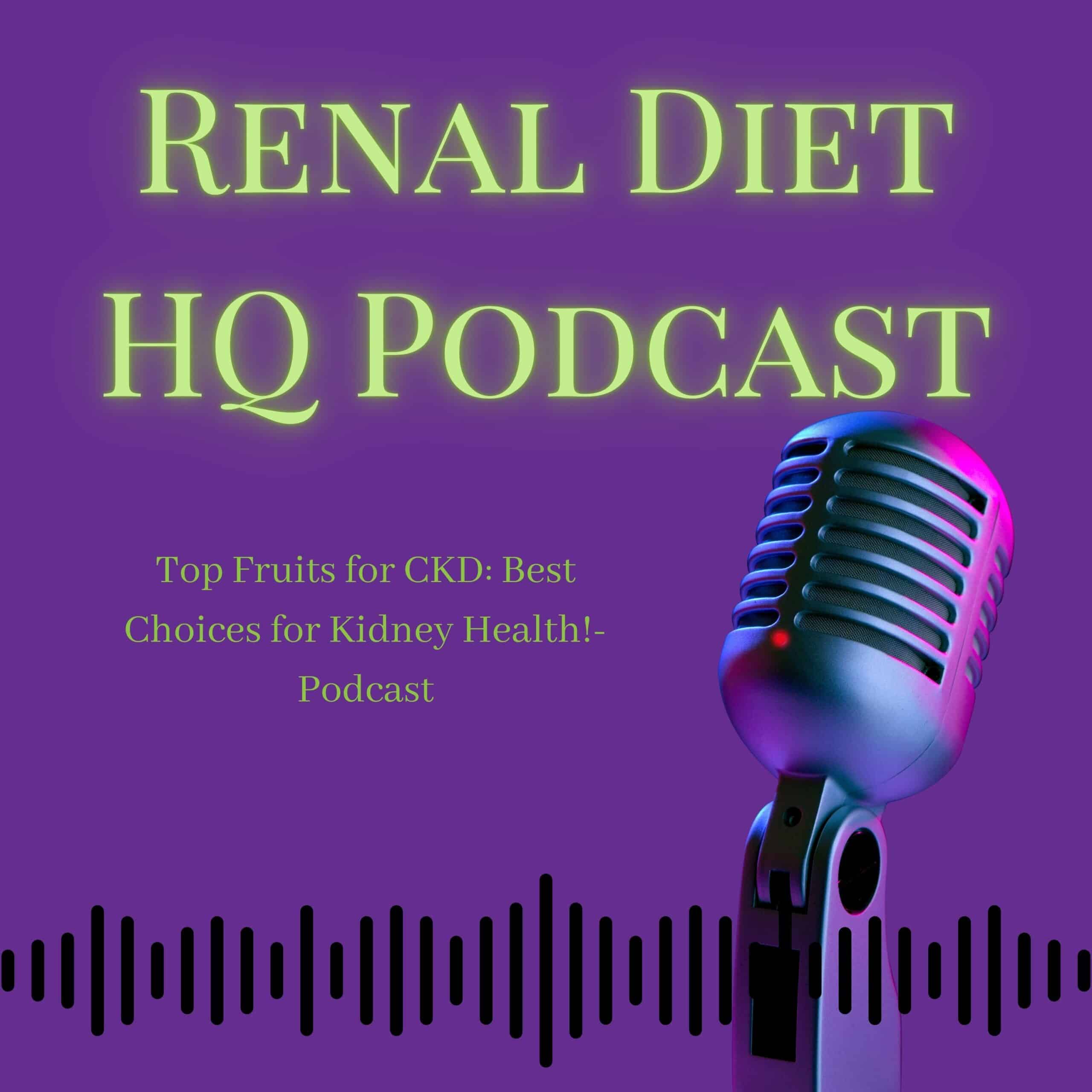 Renal Diet HQ Podcast- Top Fruits for CKD: Best Choices for Kidney Health!.