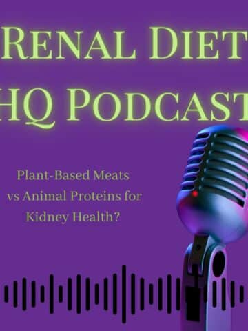 Renal Diet HQ Podcast Plant-based meats vs animal proteins for kidney health?