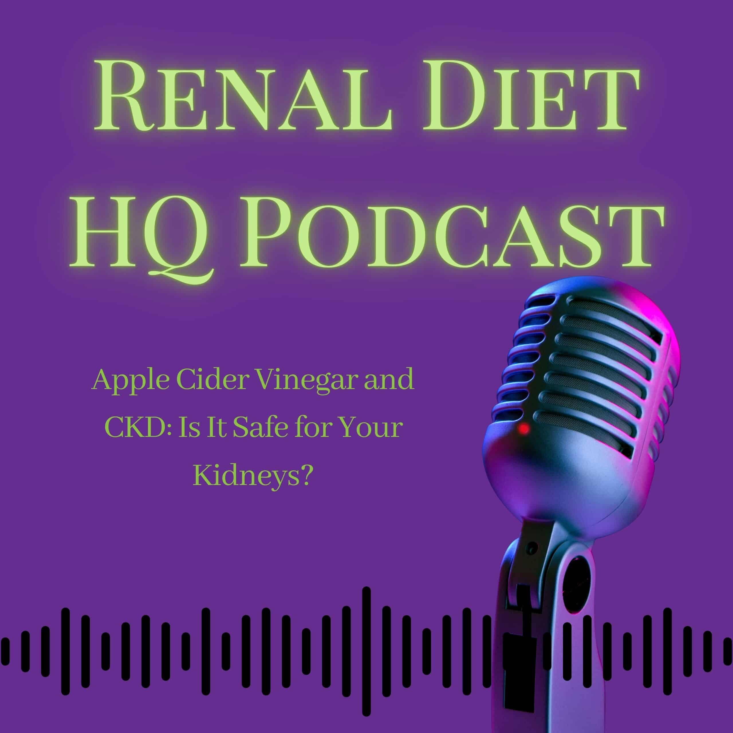 Renal Diet HQ Podcast Apple Cider Vinegar and CKD: Is It Safe for Your Kidneys?