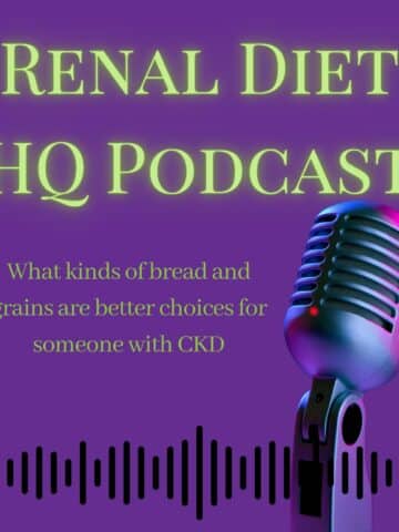 Renal Diet HQ Podcast What kinds of bread and grains are better choices for someone with CKD.
