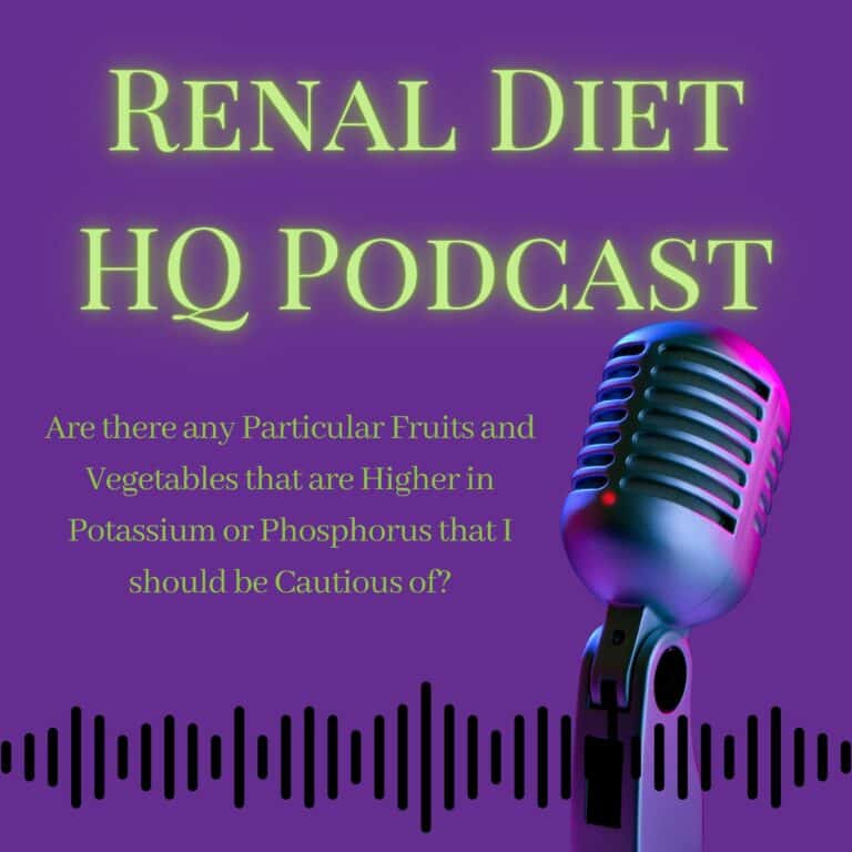 Renal Diet HQ Podcast Are there any particular fruits and vegetables that are higher in potassium or phosphorus that I should be cautious of?