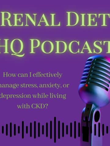 Renal Diet HQ Podcast How can I effectively manage stress, anxiety, or depression while living with CKD?